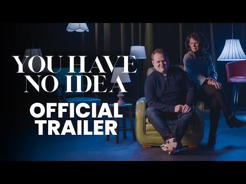 You Have No Idea fragman