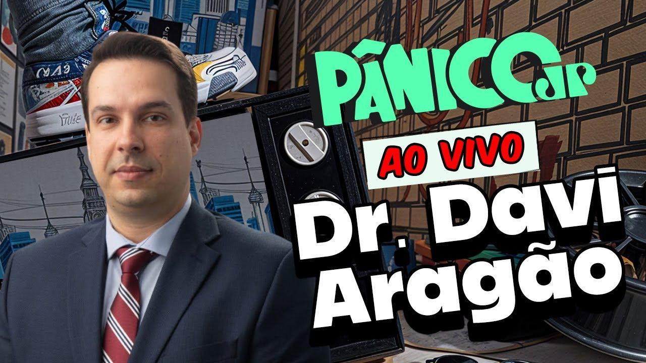 DR. DAVI ARAGÃO - LEI MAGNITSKY | PÂNICO - 28/08/2025
