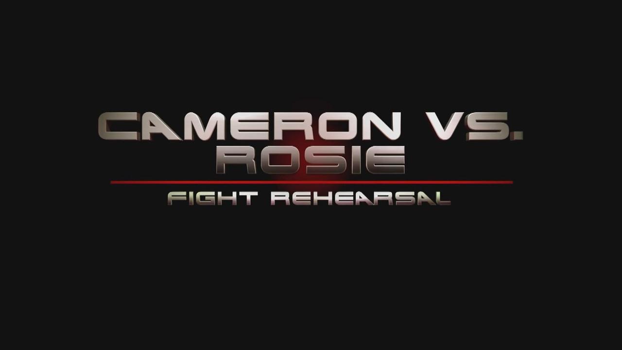 Cameron vs. Rosie: Fight Rehearsal