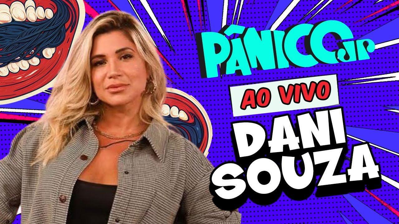 DANI SOUZA: EX-MULHER SAMAMBAIA | PÂNICO - 28/02/2025