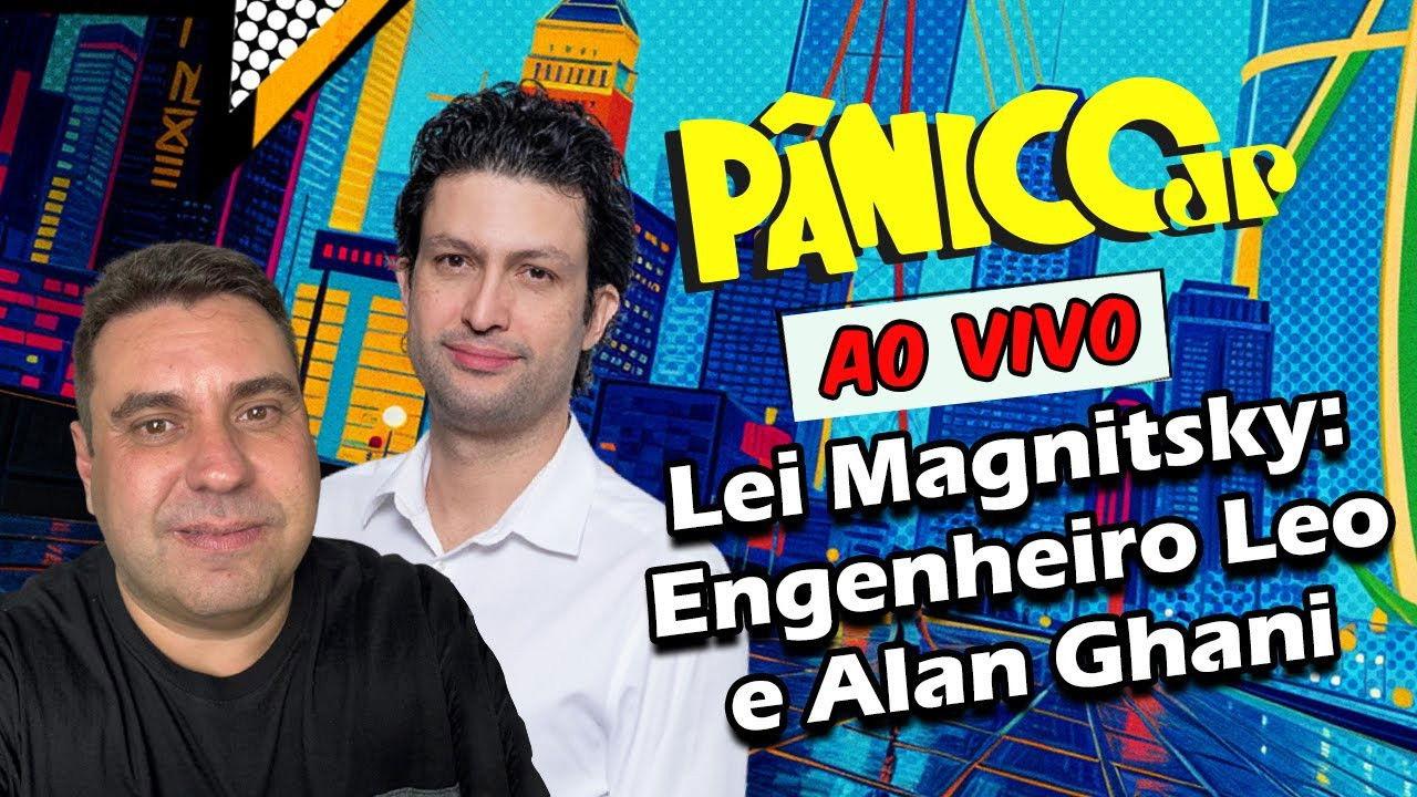 LEI MAGNITSKY: ENGENHEIRO LEO E ALAN GHANI | PÂNICO - 31/07/2025