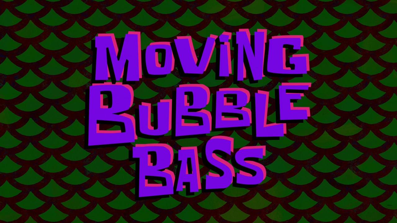 Moving Bubble Bass