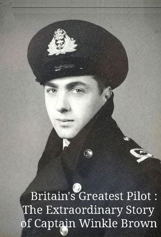 Britain's Greatest Pilot: The Extraordinary Story of Captain Winkle Brown film afişi
