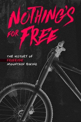 Nothing's for Free: The History of Freeride Mountain Biking film afişi
