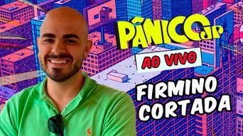 FIRMINO CORTADA | PÂNICO - 23/05/2025