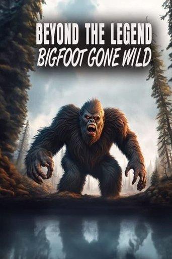 Beyond the Legend: Bigfoot Gone Wild film afişi