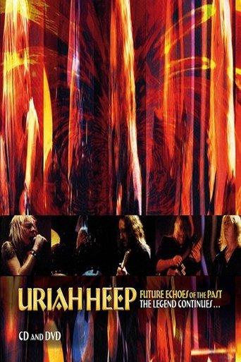Uriah Heep - Future Echoes Of The Past - The Legend Continues film afişi