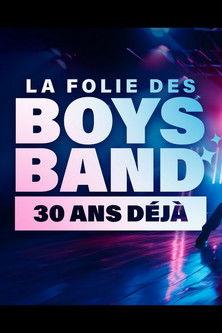 La folie des Boys Band, 30 ans déjà film afişi