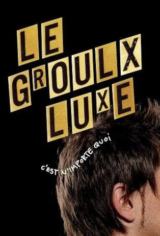 Le Groulx Luxe, c'est n'importe quoi dizi afişi