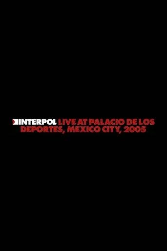 Interpol: Live at Palacio de los Deportes, Mexico City, 2005 film afişi