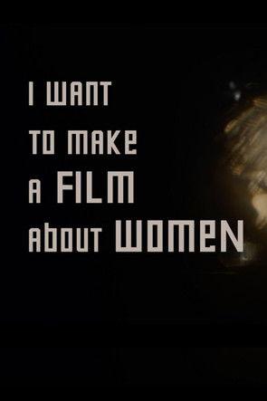 I want to make a film about women film afişi