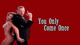 You Only Come Once