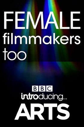 Female Filmmakers Too: BBC Introducing Arts film afişi
