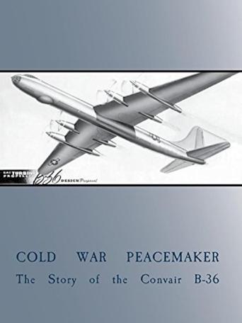 Cold War Peacemaker: The Story of the Convair B-36 film afişi