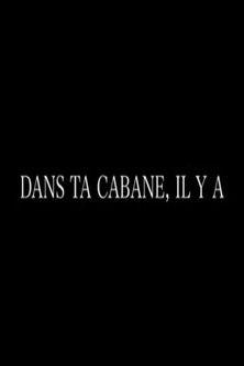Dans ta cabane, il y a film afişi