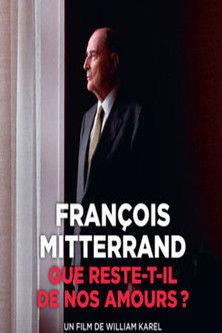 François Mitterrand : que reste-t-il de nos amours ? film afişi