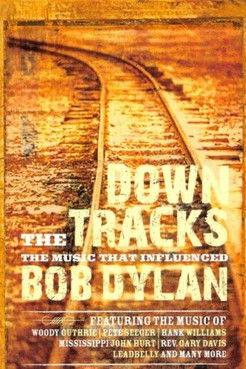 Down the Tracks: The Music That Influenced Bob Dylan film afişi