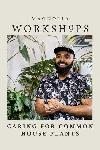 Magnolia Workshops: Caring for Common Houseplants dizi afişi