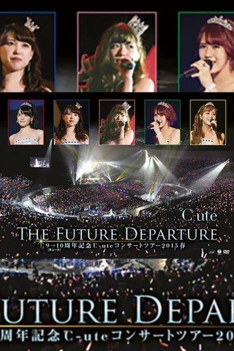 ℃-ute 2015 Spring 9→10 Shuunen Kinen ~The Future Departure~ film afişi