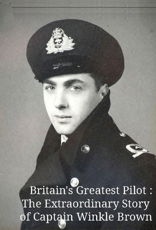 Britain's Greatest Pilot: The Extraordinary Story of Captain Winkle Brown film afişi