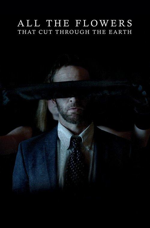 All the Flowers That Cut Through the Earth film afişi