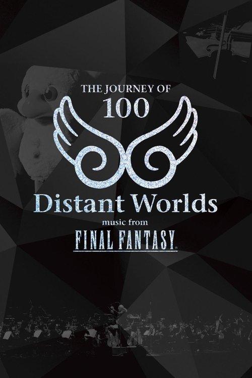 Distant Worlds: Music from Final Fantasy The Journey of 100 film afişi