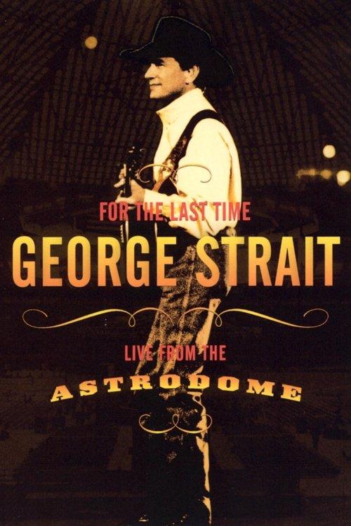 George Strait: For the Last Time - Live from the Astrodome film afişi
