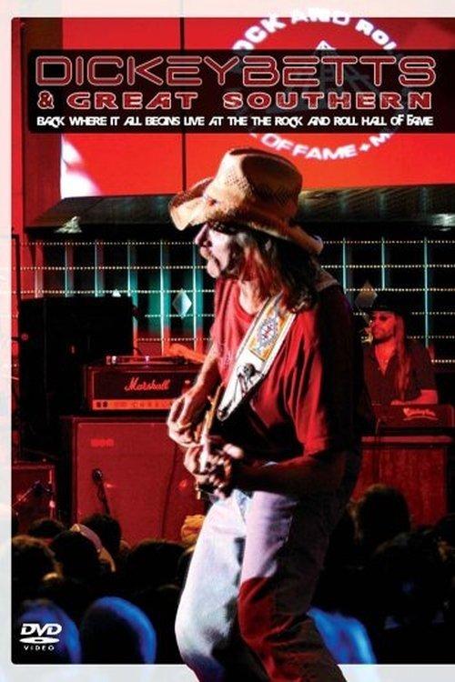 Dickey Betts & Great Southern: Back Where It All Begins Live At The Rock And Roll Hall Of Fame film afişi