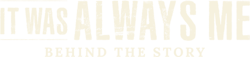 It Was Always Me: Behind the Story logo