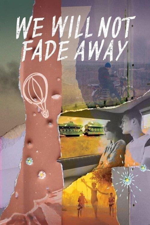 We Will Not Fade Away film afişi