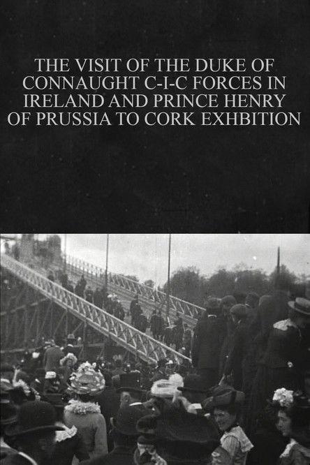The Visit of the Duke of Connaught C-I-C Forces in Ireland and Prince Henry of Prussia to Cork Exhibition film afişi