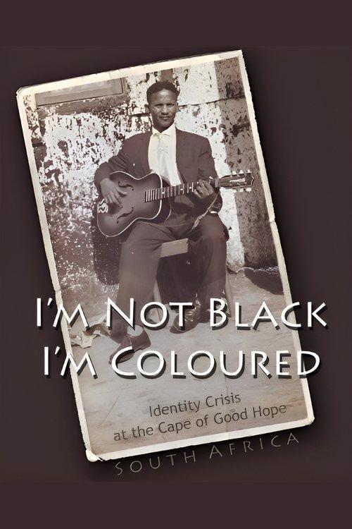 I'm Not Black, I'm Coloured: Identity Crisis at the Cape of Good Hope film afişi