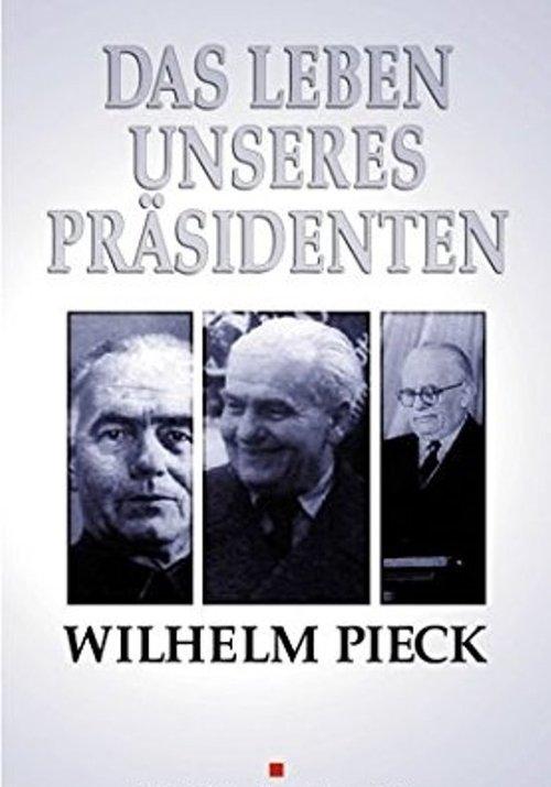 Wilhelm Pieck - Das Leben unseres Präsidenten film afişi