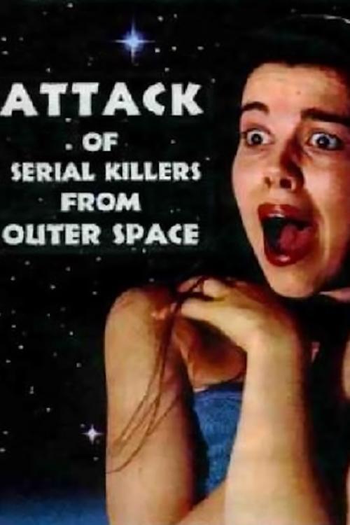 Attack of Serial Killers from Outer Space film afişi