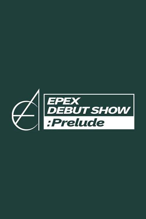 EPEX DEBUT SHOW : Prelude dizi afişi
