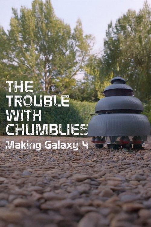 The Trouble with Chumblies - Making 'Galaxy 4' film afişi
