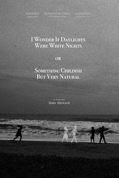 I Wonder If Daylights Were White Nights or Something Childish But Very Natural film afişi