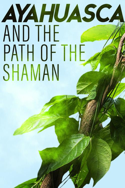 Ayahuasca and the Path of the Shaman film afişi