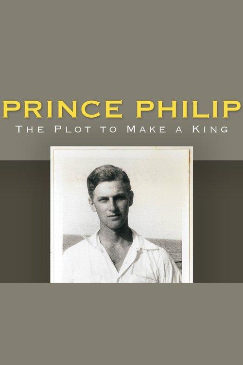 Prince Philip: The Plot to Make a King film afişi
