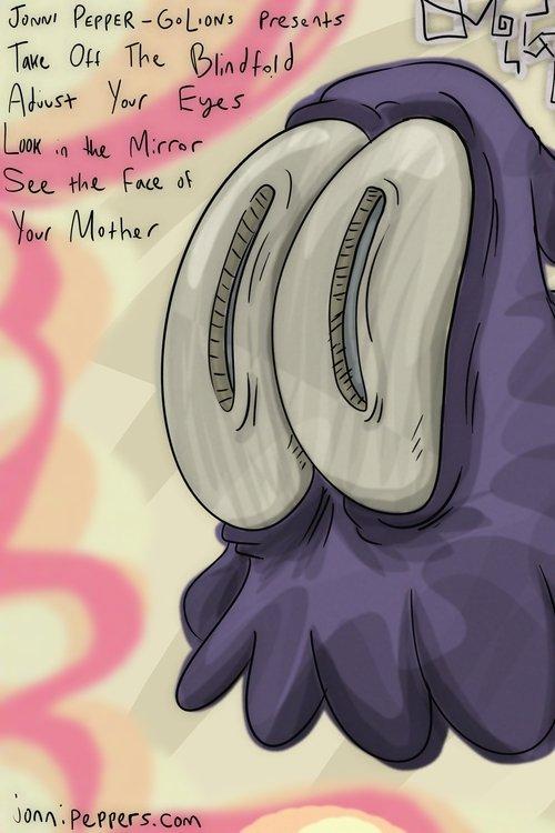 Take off the Blindfold Adjust Your Eyes Look in the Mirror See the Face of Your Mother film afişi