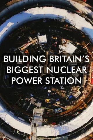 Building Britain's Biggest Nuclear Power Station dizi afişi