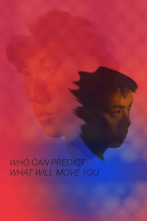 Who Can Predict What Will Move You film afişi