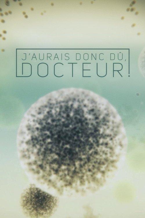 J'aurais donc dû, docteur! dizi afişi