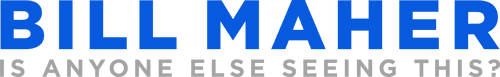 Bill Maher: Is Anyone Else Seeing This? logo