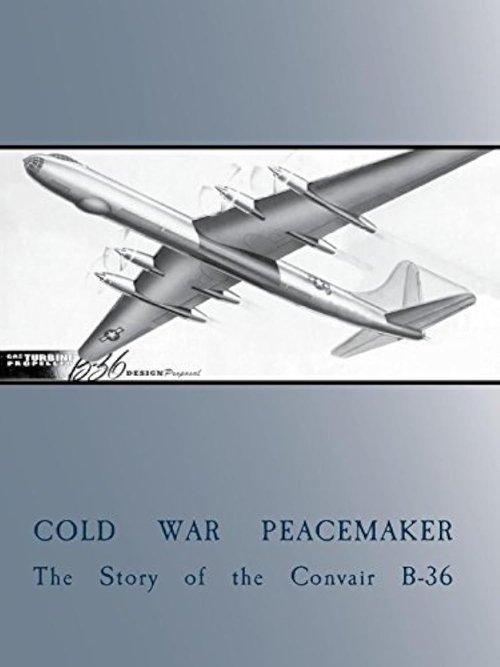 Cold War Peacemaker: The Story of the Convair B-36 film afişi