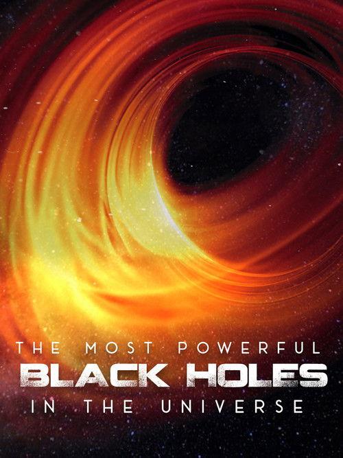The Most Powerful Black Holes in the Universe film afişi