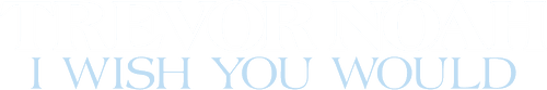 Trevor Noah: I Wish You Would logo