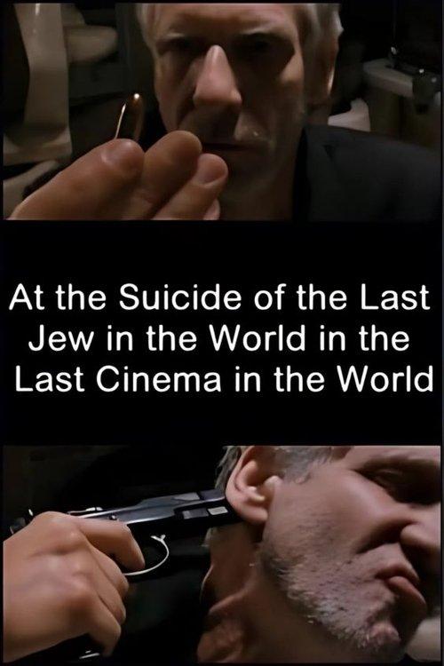 At the Suicide of the Last Jew in the World in the Last Cinema in the World film afişi