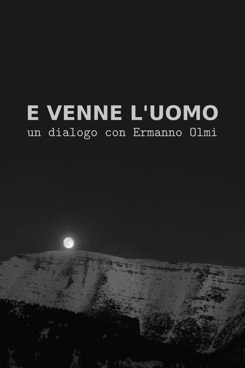 E venne l'uomo: Un dialogo con Ermanno Olmi film afişi
