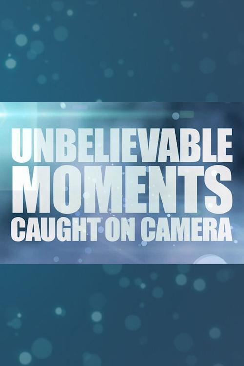 Unbelievable Moments Caught on Camera dizi afişi